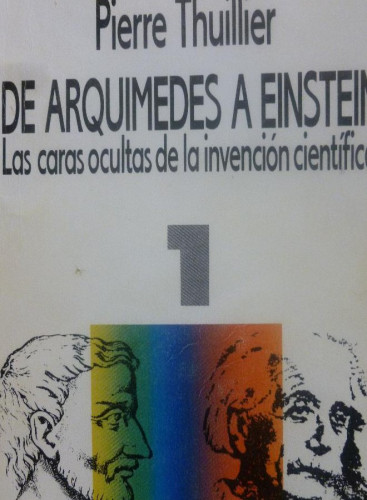 Portada del libro de De arquimedes a einstein : caras ocultas invencion cientifica. (2 vols)