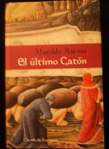 Portada del libro de EL ULTIMO CATON. MATILDE ASENSI. CIRCULO DE LECTORES. 2001 571 PAG