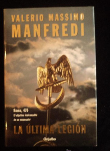 Portada del libro de LA ULTIMA LEGION. MASSIMO MANFREDI. GRIJALBO. 2002 422 PAG