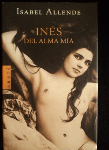 Portada del libro de INES DEL ALMA MIA.ISABEL ALLENDE. ARETE. 2006 360 PAG