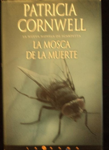 Portada del libro de LA MOSCA DE LA MUERTE. PATRICIA CORNWELL. ED. B. 2004 431 PAG