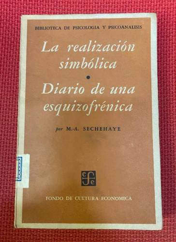Portada del libro de LA REALIZACIÓN SIMBÓLICA, DIARIO DE UNA ESQUIZOFRÉNICA. M. A. SCHEHAYE. FONDO CULTURA ECONÓMICA, 58.