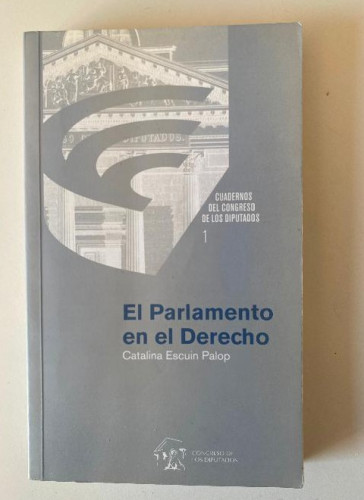 Portada del libro de EL PARLAMENTO EN DERECHO. CUADERNOS DEL CONGRESO DE LOS DIPUTADOS 1. CATALINA ESCUIN PALOP.