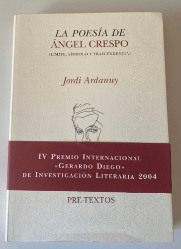 Portada del libro de LA POESÍA DE ÁNGEL CRESPO. JORDI ARDANUY. PRETEXTOS, 2004.