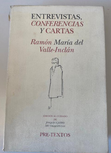 Portada del libro de ENTREVISTAS, CONFERENCIAS Y CARTAS. RAMÓN MARÍA DEL VALLE-INCLÁN. PRETEXTOS, 1994.