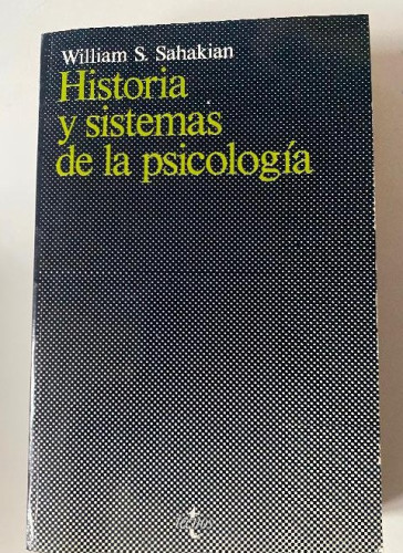 Portada del libro de HISTORIA Y SISTEMAS DE LA PSICOLOGÍA. WILLIAM S. SAHAKIAN. TECNOS, 1982.