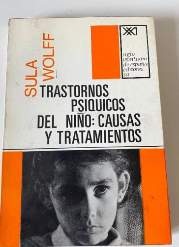 Portada del libro de TRASTORNOS PSÍQUICOS DEL NIÑO: CAUSAS Y TRATAMIENTOS. SULA WOLFF. SIGLO VEITIUNO, 1970.