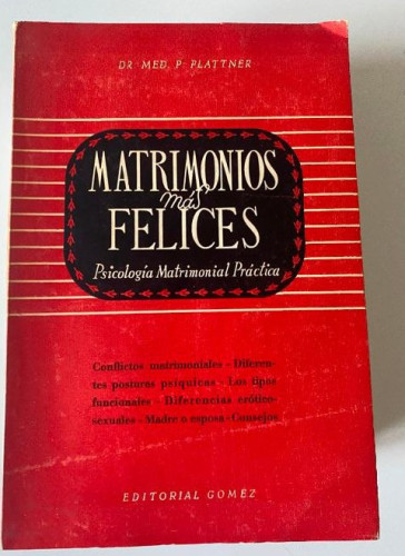 Portada del libro de MATRIMONIOS MÁS FELICES. DR. MED. P. PLATTNER. EDITORIAL GÓMEZ.