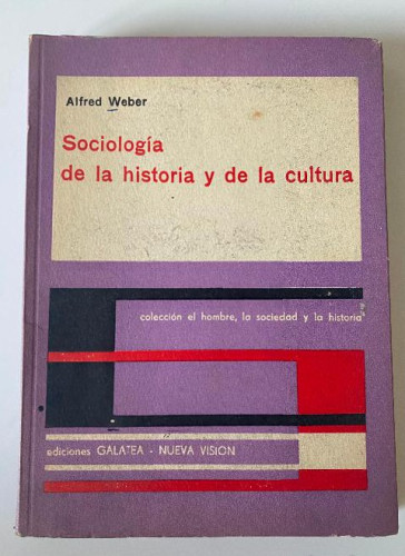 Portada del libro de SOCIOLOGÍA DE LA HISTORIA Y DE LA CULTURA. ALFRED WEBER. EDICIONES GALATEA, 1957.