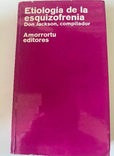 Portada del libro de ETIOLOGÍA DE LA ESQUIZOFRENIA. DON JACKSON, COMPILADOR. AMORRORTU EDITORES,