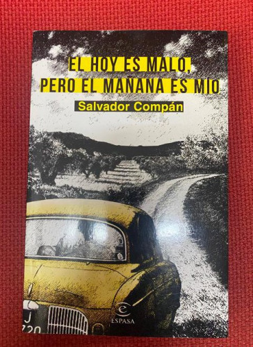 Portada del libro de El hoy es malo, pero el mañana es mío (ESPASA NARRATIVA)