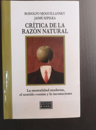 Portada del libro de CRÍTICA DE LA RAZÓN NATURAL- RODOLFO MOGUILLANSKY Y JAMES SZPILKA- BIEBEL