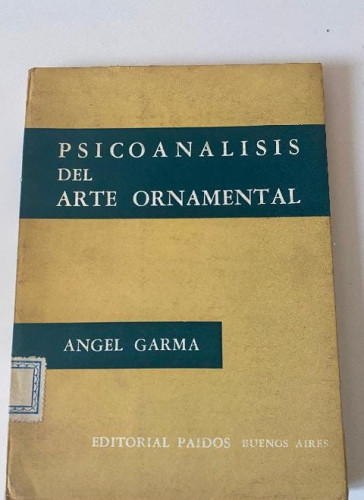 Portada del libro de PSICOANÁLISIS DEL ARTE ORNAMENTAL. ANGEL GARMA. PAIDÓS, 1961.