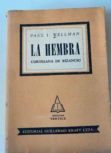 Portada del libro de LA HEMBRA. PAUL I. WELLMAN. EDITORIAL GUILLERMO KRAFT LTDA, 1959.