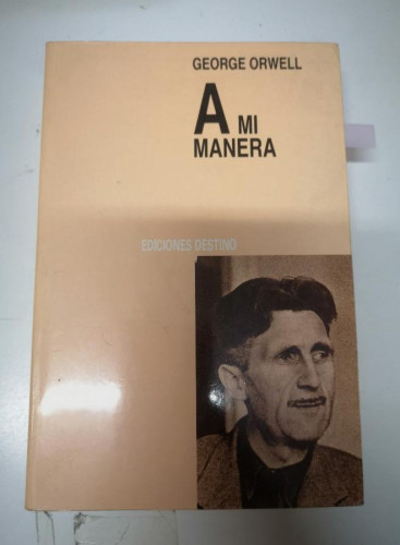 Portada del libro de A MI MANERA. GEORGE ORWELL.