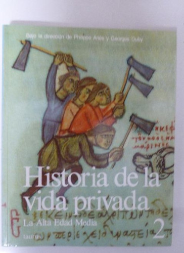 Portada del libro de HISTORIA DE LA VIDA PRIVADA. LA ALTA EDAD MEDIA. vol 2 TAURUS. 1992 234pp