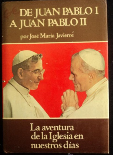 Portada del libro de DE JUAN PABLO I A JUAN PABLO II. JOSE MARIA JAVIERRE. EDICEP. 1979 460 PAG
