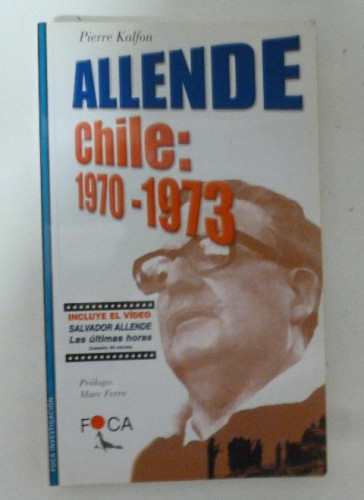 Portada del libro de Allende, Chile: 1970 - 1973 Pierre Kalfon Publicado por Foca (1999) 282pp