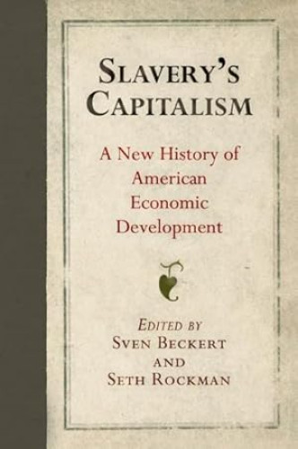 Portada del libro de Slavery's Capitalism : A New History of American Economic Development