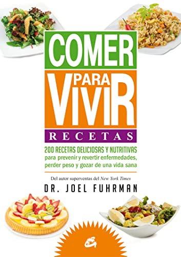Portada del libro de Comer para vivir: Recetas: 200 recetas deliciosas y nutritivas para prevenir y revertir enfermedades,...