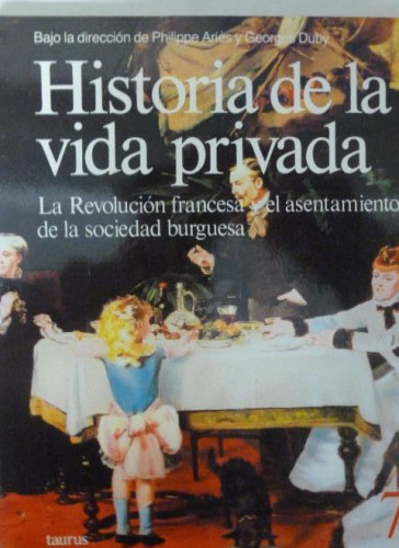 Portada del libro de HISTORIA DE LA VIDA PRIVADA. VOL 7. REVOLUCION FRANCESA Y EL ASENTAMIENTO DE LA SOC.BURGUESA.1991