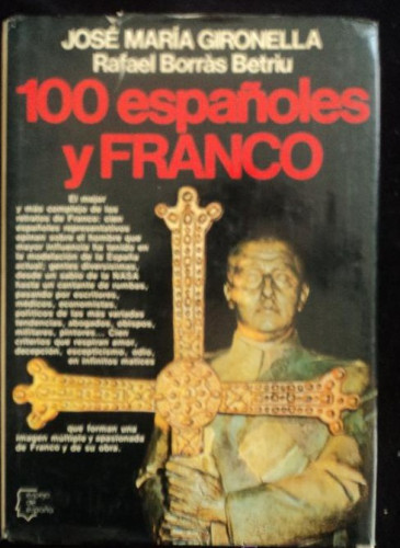 Portada del libro de 100 ESPAÑOLES Y FRANCO. GIRONELLA Y BORRAS. PLANETA. 1979 600 PAG