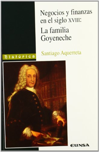 Portada del libro de Negocios y finanzas en el siglo XVIII: la familia Goyeneche
