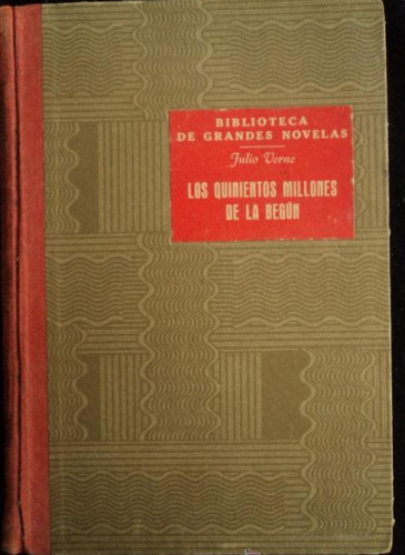 Portada del libro de LOS QUINIENTOS MILLONES DE LA BEGÚN. JULIO VERNE. 1946 254 PAG