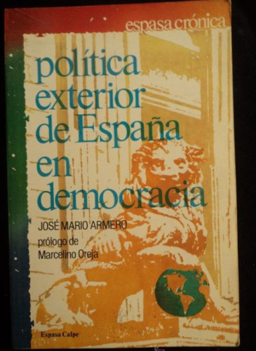 Portada del libro de POLITICA EXTERIOR DE ESPAÑA EN DEMOCRACIA. ARMERO. ESPASA CALPE. 1989 250 PAG