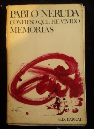 Portada del libro de CONFIESO QUE HE VIVIDO. PABLO NERUDA. SEIX BARRAL. 1º EDICION.Ñ 1974 500 PAG