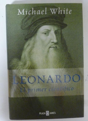 Portada del libro de LEONARDO, EL PRIMER CIENTIFICO. WHITE, Michael. PLAZA Y JANES. 2000 364pp