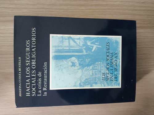 Portada del libro de Hacia los seguros sociales obligatorios. La crisis de la Restauración. Los seguros sociales en la España...