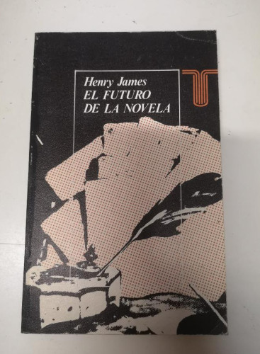 Portada del libro de EL FUTURO DE LA NOVELA. HENRY JAMES. EDICIONES TAURUS.
