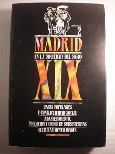 Portada del libro de Madrid en la sociedad del siglo XIX, volumen 2. Capas populares y conflictividad social, abastecimiento....