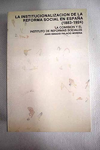 Portada del libro de La institucionalización de la Reforma Social en España (1883-1924). La Comisión y el Instituto de Reformas...
