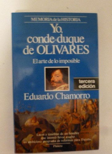 Portada del libro de YO, CONDE DUQUE DE OLIVARES EDUARDO CHAMORRO PLANETA (1991) 197pp