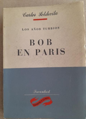 Portada del libro Los años turbios; Bob en París.- Soldevila, Carlos