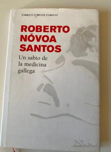 Portada del libro de ROBERTO NÓVOA SANTOS, UN SABIO DE LA MEDICINA GALLEGA. ENRIQUE CORNIDE FERRANT. 2005.
