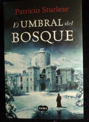 Portada del libro de EL UMBRAL DEL BOSQUE. PATRICIO STURLESE. ED. SUMA. 2013 490 PAG