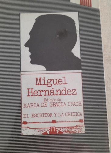 Portada del libro de Mª DE GRACIA IFACH (EDITORA). MIGUEL HERNÁNDEZ, EL ESCRITOR Y LA CRÍTICA. TAURUS, MADRID 1975.