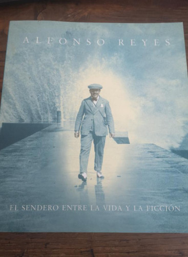 Portada del libro Alfonso Reyes, El sendero entre la vida y la ficción, 2007,