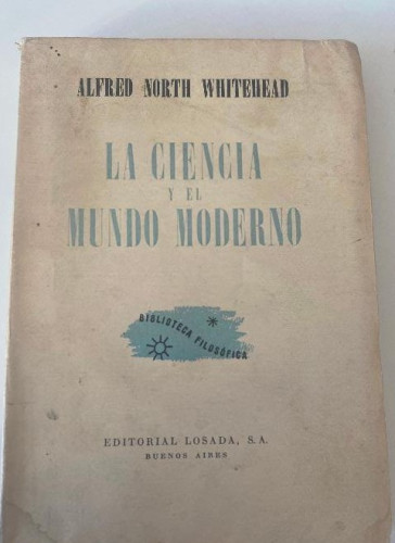 Portada del libro de LA CIENCIA Y EL MUNDO MODERNO. ALFRED NORTH WHITEHEAD. LOSADA, 1949.