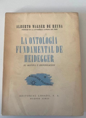 Portada del libro de LA ONTOLOGÍA FUNDAMENTAL DE HEIDEGGER. ALBERTO WAGNER DE REYNA. LOSADA, 1945.