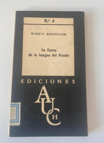Portada del libro de LA ÉPOCA DE LA IMAGEN DEL MUNDO. MARTIN HEIDEGGER. Nº4 SERIE NEGRA. ANALES, 1958.