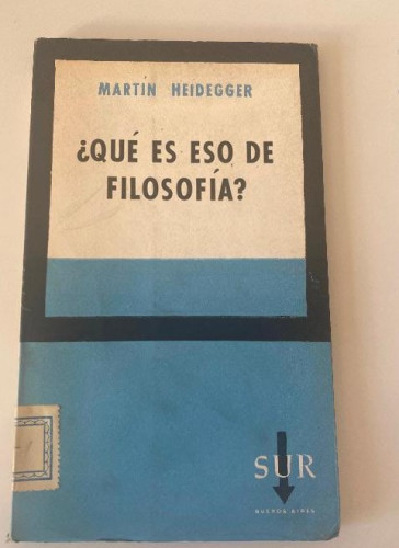 Portada del libro de ¿QUÉ ES ESO DE FILOSOFÍA? MARTIN HEIDEGGER. SUR BUENOS AIRES, 1960.