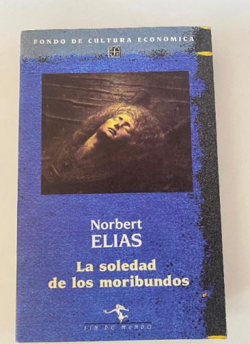 Portada del libro de LA SOLEDAD DE LOS MORIBUNDOS. NORBERT ELIAS. FONDO CULTURA ECONOMICA, 1987.