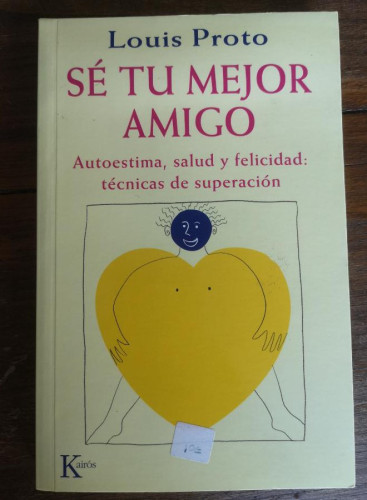 Portada del libro de Sé Tu Mejor Amigo: Autoestima, Salud y Felicidad, Tecnicas de Superacion (Autoayuda)