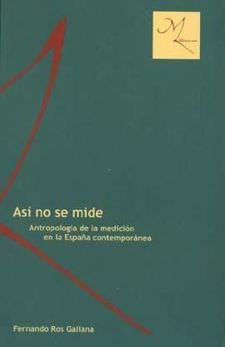 Portada del libro de Así no se mide: antropología de la medición en la España contemporánea: Premio Marqués de Lozoya 200