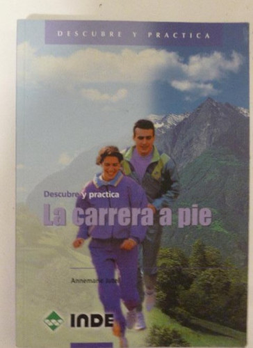 Portada del libro de DESCUBRE Y PRACTICA LA CARRERA A PIE ANNEMARIE JUSTEL. INDE 2000 232pp