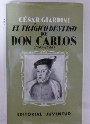 Portada del libro de EL TRÁGICO DESTINO DE DON CARLOS GIARDINI CÉSAR JUVENTUD 1940 188pp